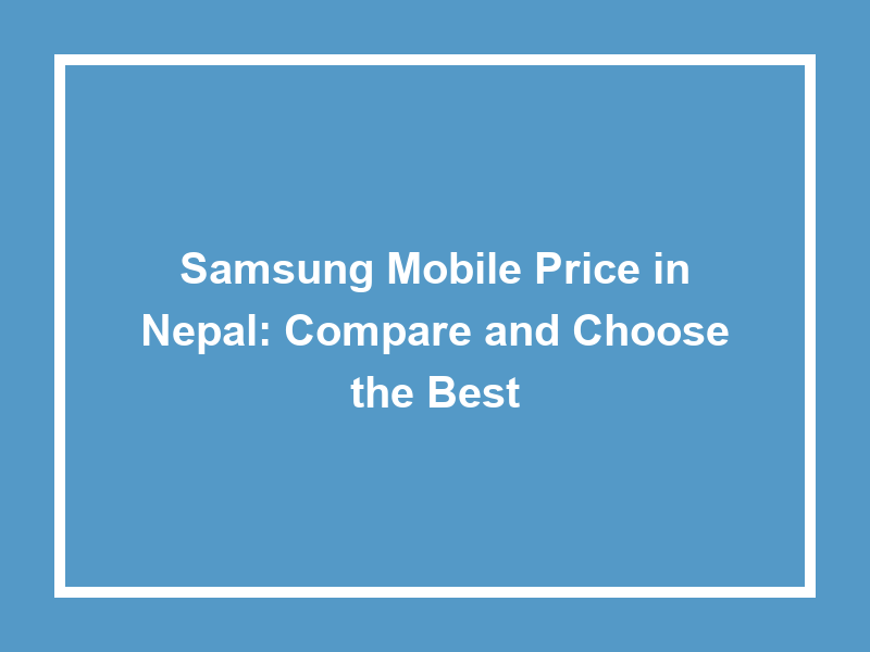 Samsung Mobile Price In Nepal Compare And Choose The Best
